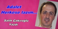 Adalet herkese lazım…