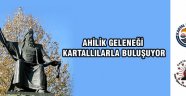  AHİLİK GELENEĞİ KARTALLILARLA BULUŞUYOR