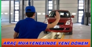 ARAÇ MUAYENESİNDE YENİ DÖNEM BAŞLIYOR