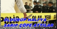 ARKADAŞINI ÖLDÜRÜP ÇÖP KUTUSUNA ATTILAR