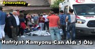 ARNAVUTKÖY'DE HAFRİYAT KAMYONU CAN ALDI 1 ÖLÜ