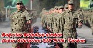  Asker ailelerine her ay 345 TL yardım