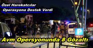 AVM OPERASYONUNDA 8 GÖZALTI...