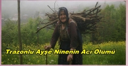 AYŞE NİNENİN ÖLÜMÜ ACI OLDU