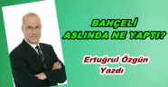 BAHÇELİ ASLINDA NE YAPTI?