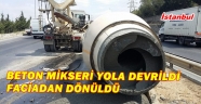 BETON MİKSERİ DEVRİLDİ BETON YOLA DÖKÜLDÜ