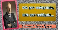 BİR ŞEY DEĞİŞTİRİN, HER ŞEY DEĞİŞSİN…