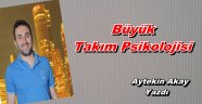  Büyük Takım Psikolojisi