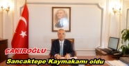 ÇAKIROĞLU SANCAKTEPE KAYMAKAMI OLDU