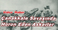ÇANAKKALE SAVAŞINDA HORON OYNAYAN ASKERLER