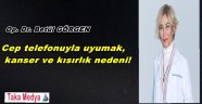 Cep telefonuyla uyumak, kanser ve kısırlık nedeni!
