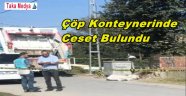 Çöp Konteynerinden Ceset Çıktı..