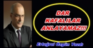 DAR KAFALILAR ANLAYAMAZ(!)