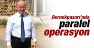  DERNEKPAZARI'NDA PARALEL YAPI OPERASYONU