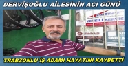 DERVİŞOĞLU AİLESİNİN ACI GÜNÜ