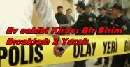 EV SAHİBİ KİRACI HASTANELİK OLDU
