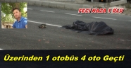 FECİ KAZADA CAN VERDİ