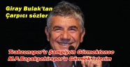 GİRAY BULAK'TAN İLGİNÇ CIKIŞ