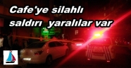 GÜNGÖRENDE CAFE 'YE SİLAHLI SALDIRI 2 YARALI