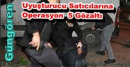 Güngören'de Uyuşturucu Operasyonu 5 Gözaltı