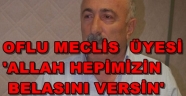  HACIBEKTAŞOĞLU: ALLAH HEPİMİZİN BELASINI VERSİN