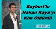 Hakan Kaya Neden Öldürüldü