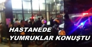 HASTANEDE ARBEDE DOKTOR DARP EDİLDİ