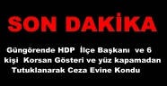 HDP GÜNGÖREN İLÇE BAŞKANI VE 6 KİŞİ TUTUKLANDI