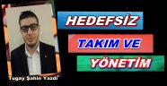 HEDEFSİZ TAKIM VE YÖNETİM