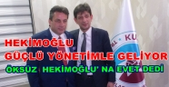 HEKİMOĞLU'HERKESİN İSTEDİĞİ BİR YÖNETİMLE GELİYORUZ