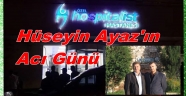 HÜSEYİN AYAZ'I ACI GÜNÜNDE DOSTLARI YALNIZ BIRAKMADI