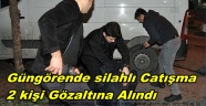 İKİ GRUP ARASINDA SİLAHLI ÇATIŞMA 2 GÖZALTI