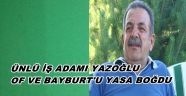İŞ ADAMI YAZOĞLU HAYATINI KAYBETTİ