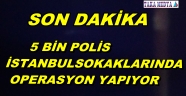 İSTANBUL SOKAKLARINDA OPERASYON SÜRÜYOR