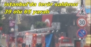 İSTANBUL'DA TERÖR SALDIRISI 39 ÖLÜ 65 YARALI