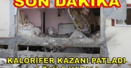 KALORİFER KAZANI PATLADI 1 ÖLÜ 2 YARALI