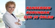 KANSERDEN KORUNMAK İÇİN 20 ÖNLEM