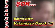 Karakolda Vatandaşa Darp!!!