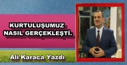  KURTULUŞUMUZ NASIL GERÇEKLEŞTİ.