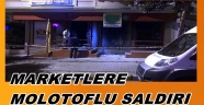 MARKETLERE SALDIRILAR DEVAM EDİYOR
