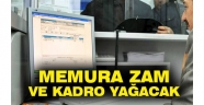 Memura zam ve kadro yağacak