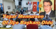 Memursen Of İlçe Başkanlığına Yüksel Yaşar Getirildi