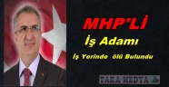 MHP'Lİ İŞ ADAMI OFİSİNDE ÖLÜ BULUNDU