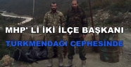 MHP'nin iki ilçe başkanı Türkmen Dağı'nda savaşa katıldı
