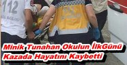 Minik Tunahan Kayabaş Okulun İlk Günü Kazada Hayatını Kaybetti