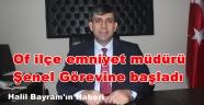 Of Emniyet Müdürlüğüne Şenel Atandı