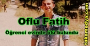 Oflu fatih öğrenci evinde ölü bulundu