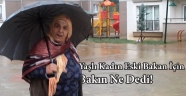 Oflu teyze ' Eski Bakan İçin Bakın Ne Dedi!