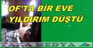 OF'TA BİR EVE YILDIRIM DÜŞTÜ