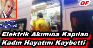 OF'TA ELEKTRİK AKIMINA KAPILAN KADIN HAYATINI KAYBETTİ